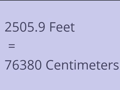 2505.9 FEET TO CM