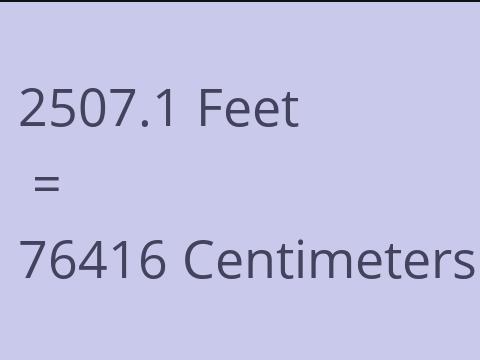 2507.1 FEET TO CM