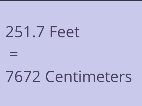 251.7 FEET TO CM