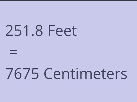 251.8 FEET TO CM