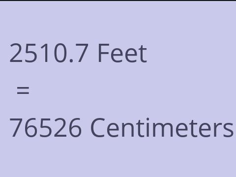 2510.7 FEET TO CM