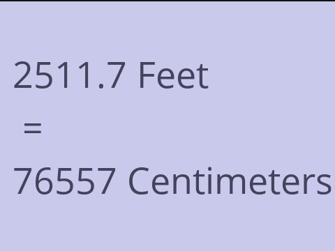 2511.7 FEET TO CM