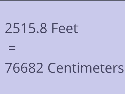 2515.8 FEET TO CM