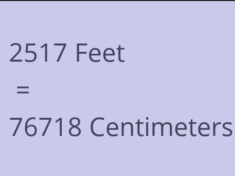 2517 FEET TO CM