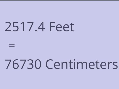 2517.4 FEET TO CM