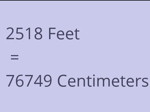 2518 FEET TO CM