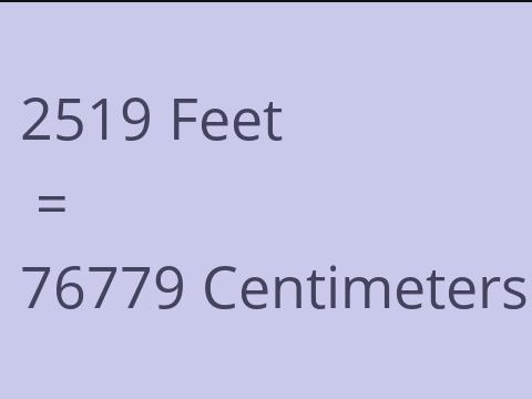 2519 FEET TO CM