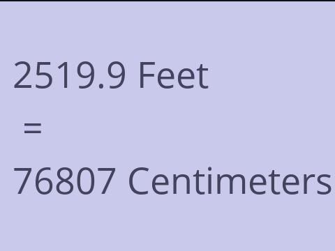 2519.9 FEET TO CM