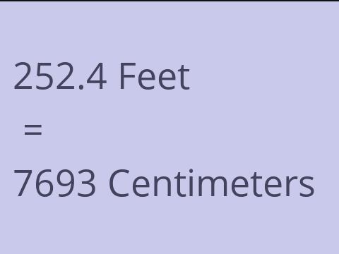 252.4 FEET TO CM