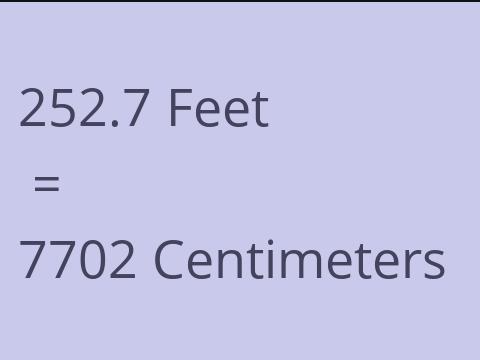 252.7 FEET TO CM