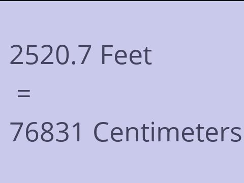 2520.7 FEET TO CM