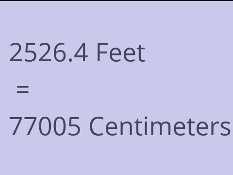 2526.4 FEET TO CM