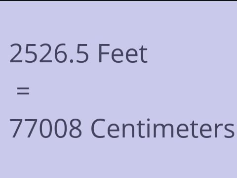 2526.5 FEET TO CM