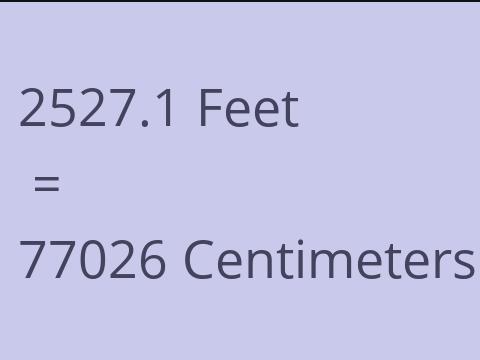 2527.1 FEET TO CM