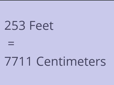 253 FEET TO CM