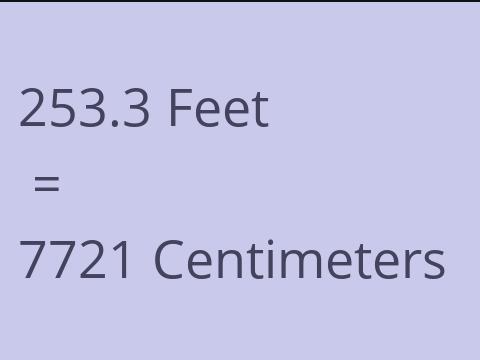 253.3 FEET TO CM