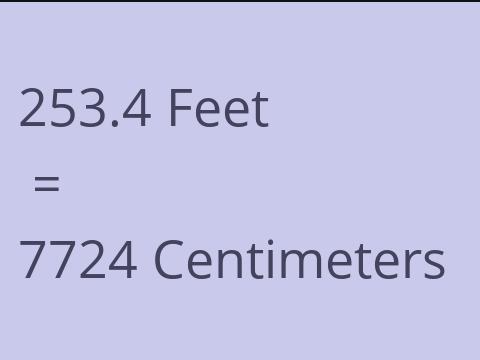 253.4 FEET TO CM