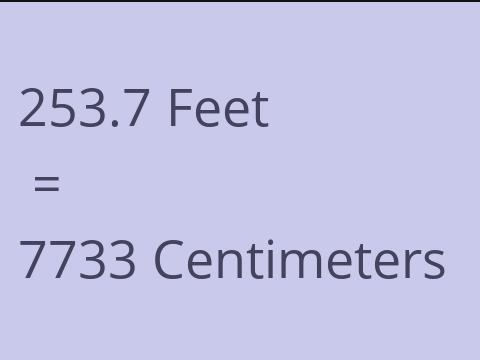 253.7 FEET TO CM