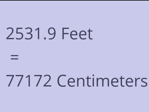 2531.9 FEET TO CM