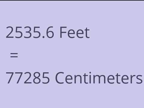 2535.6 FEET TO CM