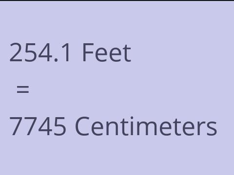 254.1 FEET TO CM