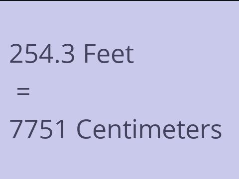 254.3 FEET TO CM