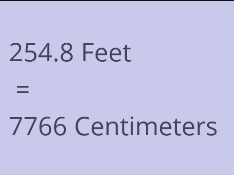 254.8 FEET TO CM