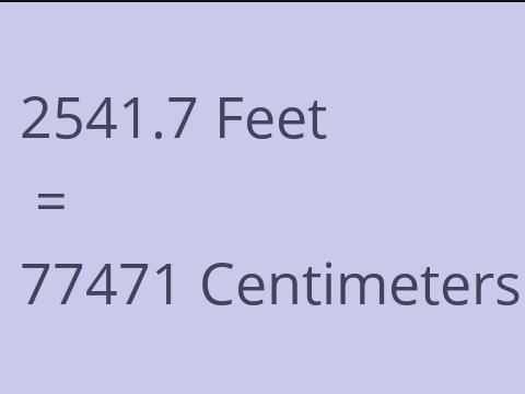 2541.7 FEET TO CM