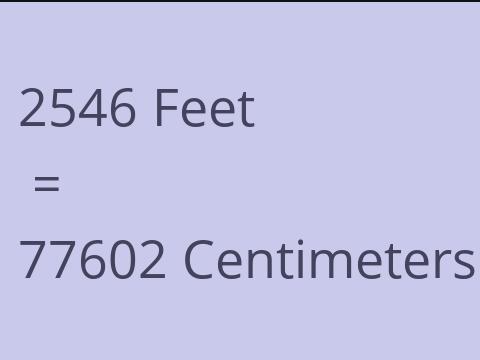 2546 FEET TO CM