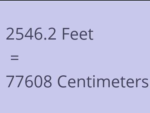 2546.2 FEET TO CM