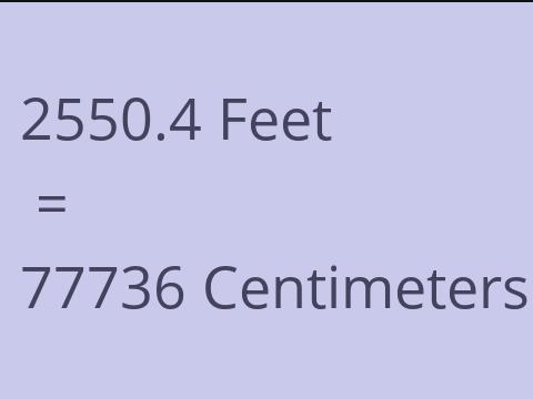 2550.4 FEET TO CM