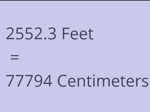 2552.3 FEET TO CM