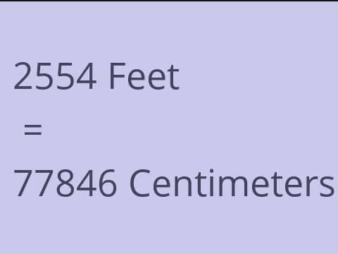 2554 FEET TO CM