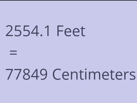 2554.1 FEET TO CM