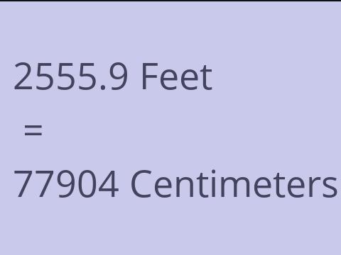 2555.9 FEET TO CM