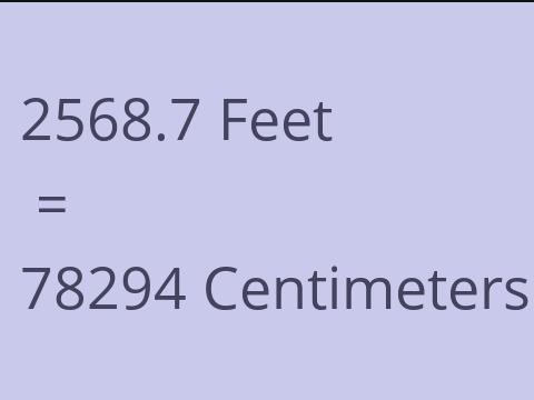 2568.7 FEET TO CM