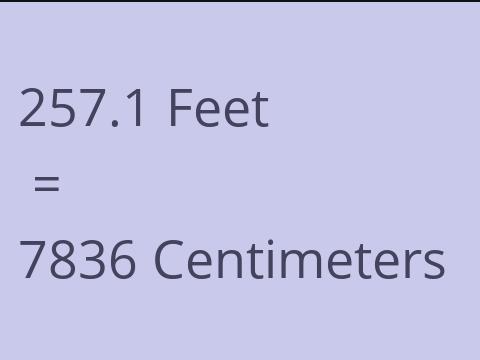 257.1 FEET TO CM