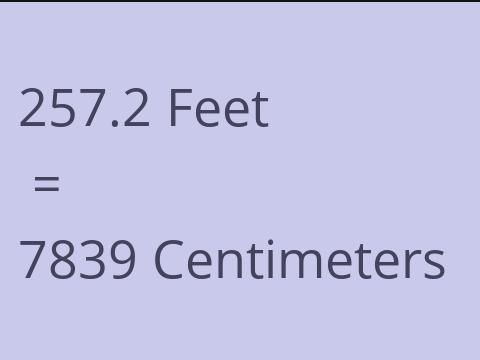 257.2 FEET TO CM