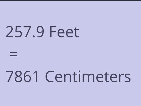 257.9 FEET TO CM