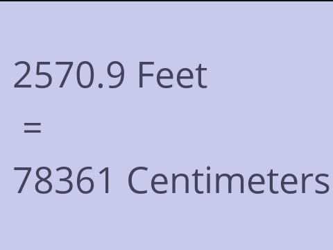 2570.9 FEET TO CM