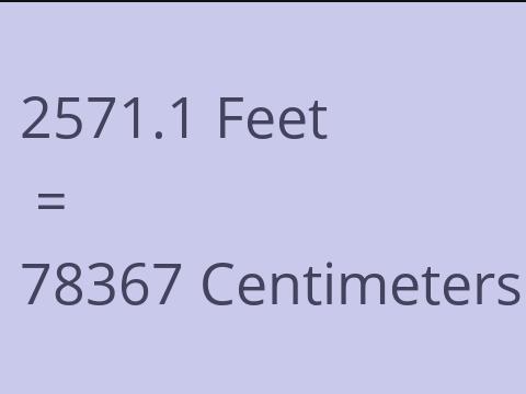 2571.1 FEET TO CM