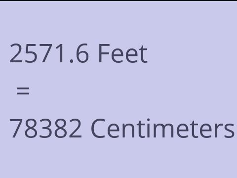 2571.6 FEET TO CM