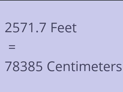 2571.7 FEET TO CM