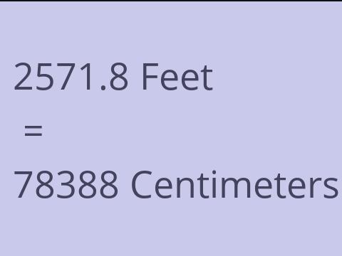 2571.8 FEET TO CM