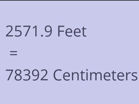 2571.9 FEET TO CM