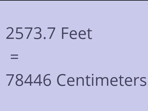 2573.7 FEET TO CM