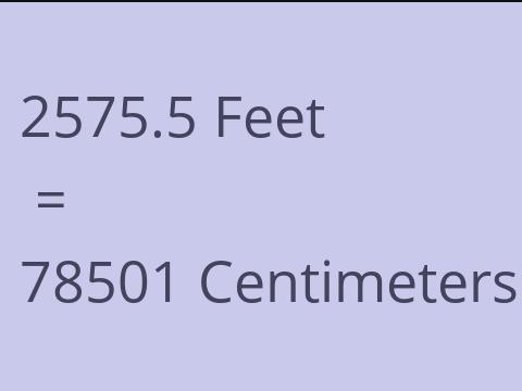 2575.5 FEET TO CM