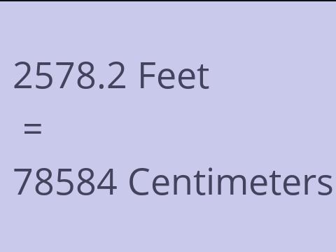 2578.2 FEET TO CM