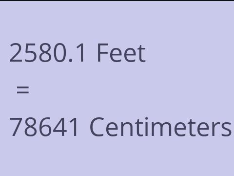 2580.1 FEET TO CM