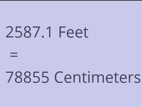 2587.1 FEET TO CM